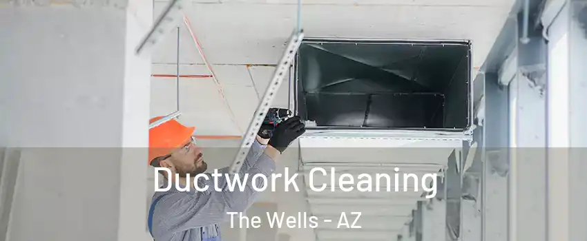 Ductwork Cleaning The Wells - AZ