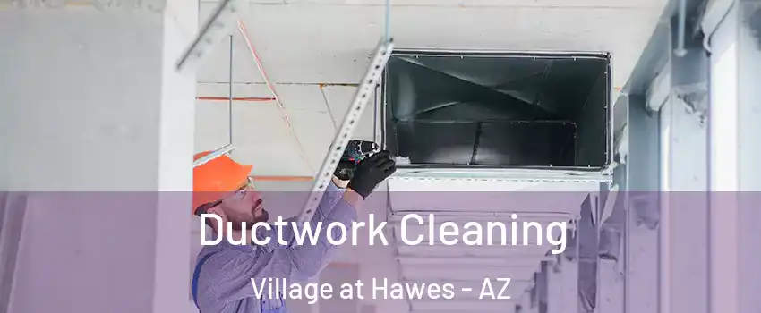 Ductwork Cleaning Village at Hawes - AZ
