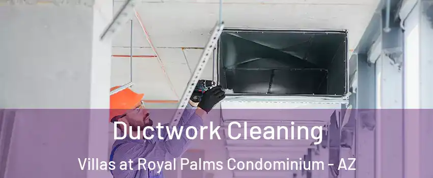 Ductwork Cleaning Villas at Royal Palms Condominium - AZ
