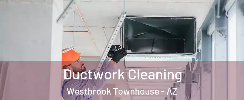 Ductwork Cleaning Westbrook Townhouse - AZ