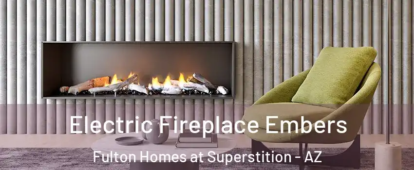 Electric Fireplace Embers Fulton Homes at Superstition - AZ