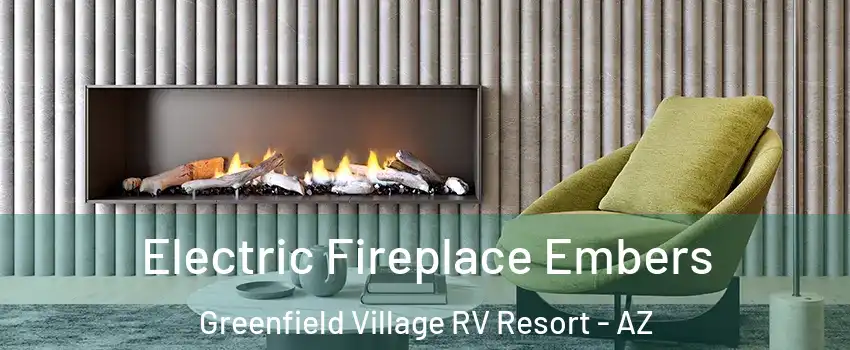 Electric Fireplace Embers Greenfield Village RV Resort - AZ
