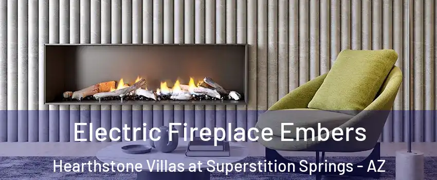 Electric Fireplace Embers Hearthstone Villas at Superstition Springs - AZ