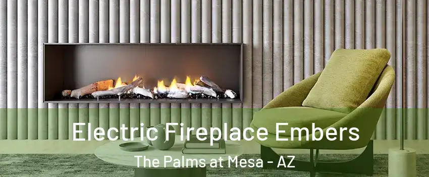 Electric Fireplace Embers The Palms at Mesa - AZ