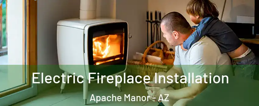 Electric Fireplace Installation Apache Manor - AZ