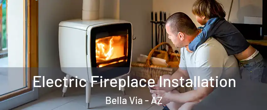 Electric Fireplace Installation Bella Via - AZ