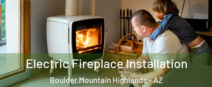 Electric Fireplace Installation Boulder Mountain Highlands - AZ