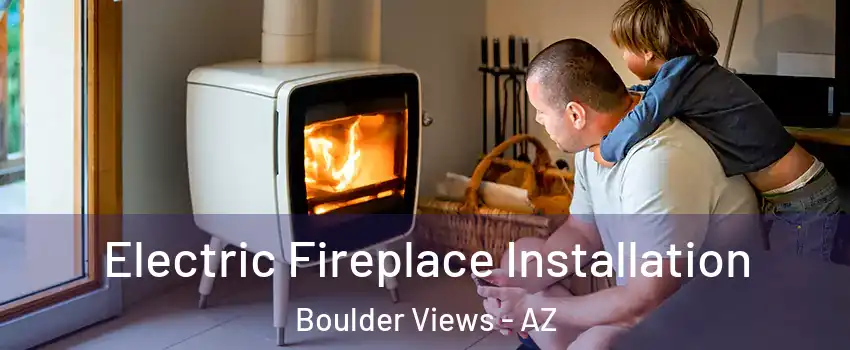 Electric Fireplace Installation Boulder Views - AZ
