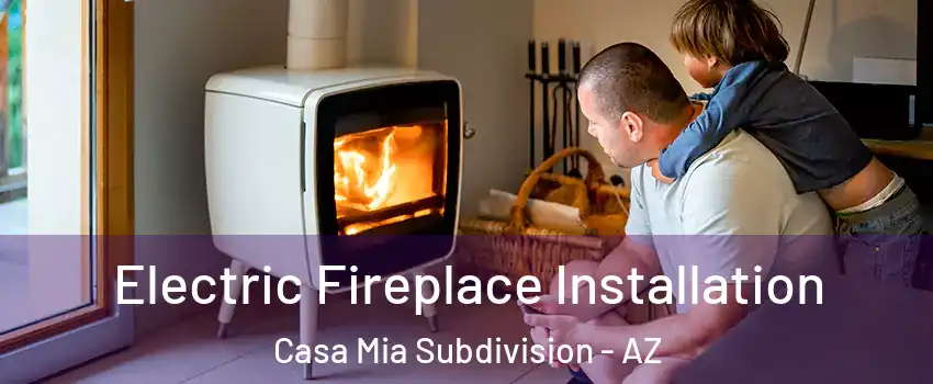 Electric Fireplace Installation Casa Mia Subdivision - AZ