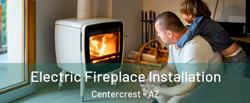 Electric Fireplace Installation Centercrest - AZ