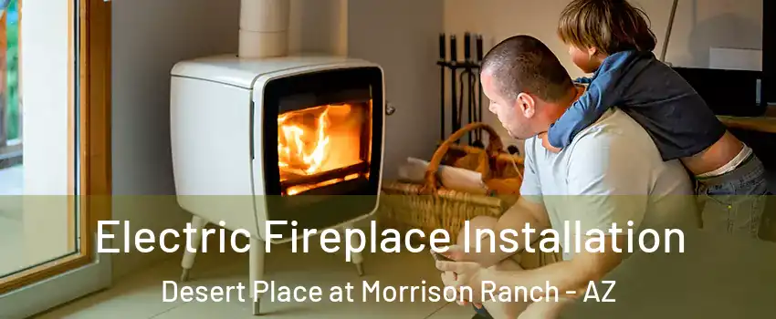 Electric Fireplace Installation Desert Place at Morrison Ranch - AZ