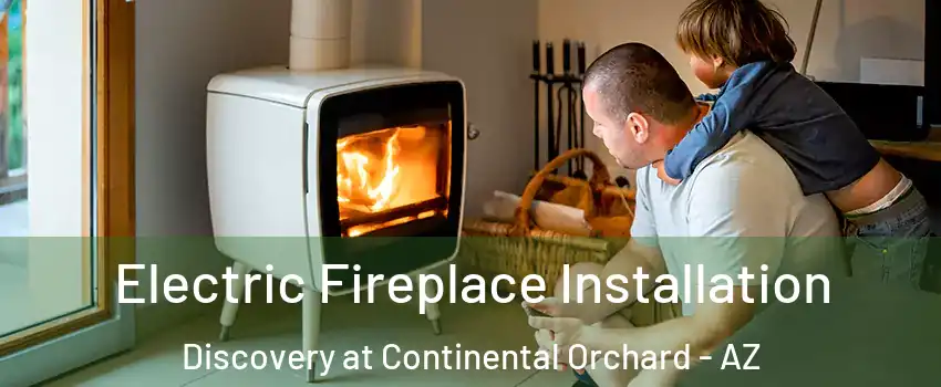 Electric Fireplace Installation Discovery at Continental Orchard - AZ