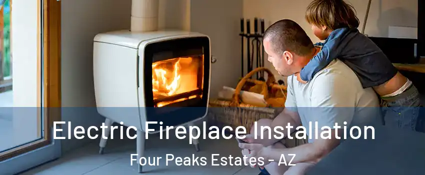 Electric Fireplace Installation Four Peaks Estates - AZ