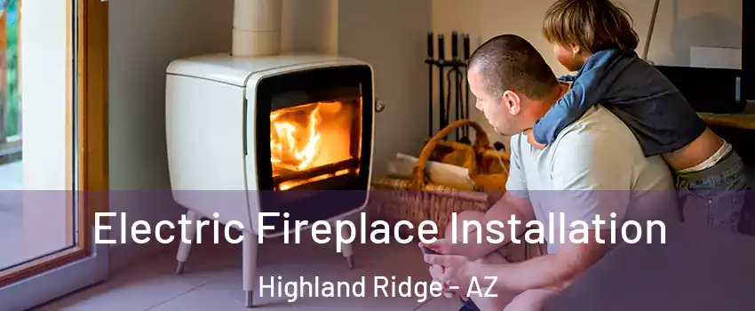 Electric Fireplace Installation Highland Ridge - AZ