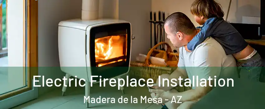 Electric Fireplace Installation Madera de la Mesa - AZ