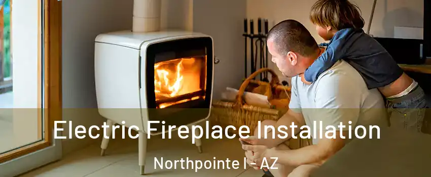 Electric Fireplace Installation Northpointe I - AZ