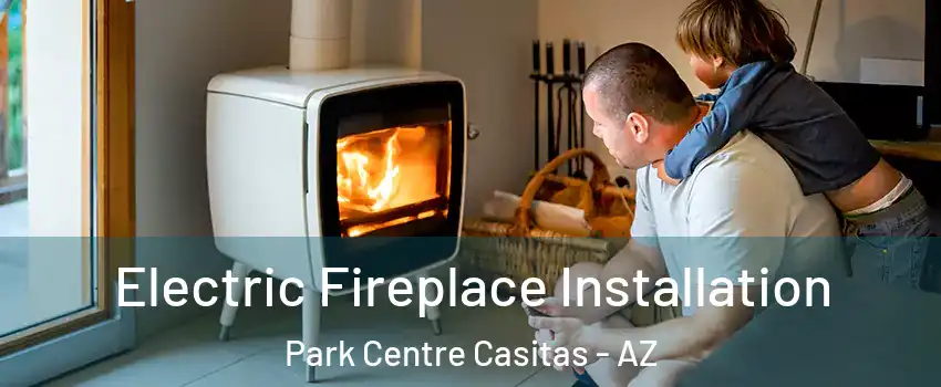 Electric Fireplace Installation Park Centre Casitas - AZ