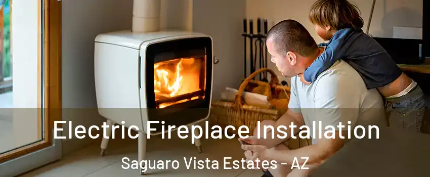 Electric Fireplace Installation Saguaro Vista Estates - AZ