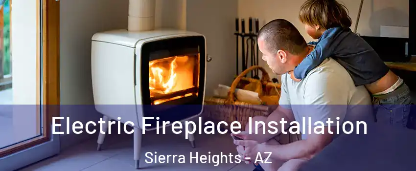 Electric Fireplace Installation Sierra Heights - AZ