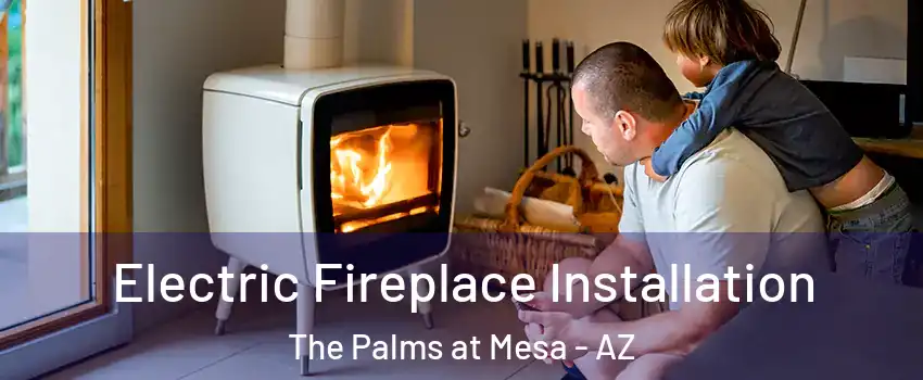 Electric Fireplace Installation The Palms at Mesa - AZ