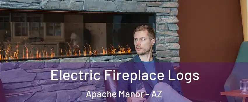 Electric Fireplace Logs Apache Manor - AZ