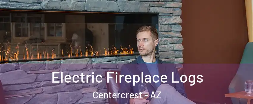Electric Fireplace Logs Centercrest - AZ