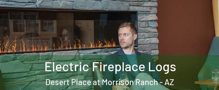 Electric Fireplace Logs Desert Place at Morrison Ranch - AZ