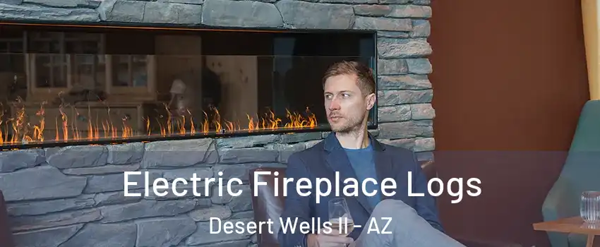 Electric Fireplace Logs Desert Wells II - AZ