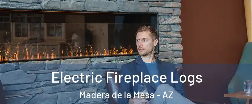Electric Fireplace Logs Madera de la Mesa - AZ