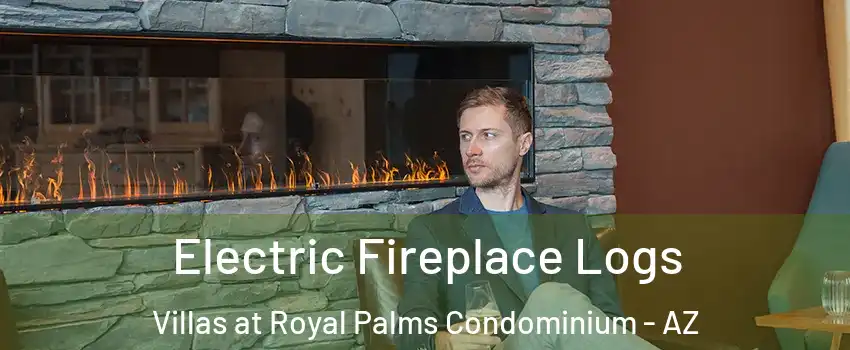 Electric Fireplace Logs Villas at Royal Palms Condominium - AZ