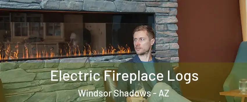 Electric Fireplace Logs Windsor Shadows - AZ