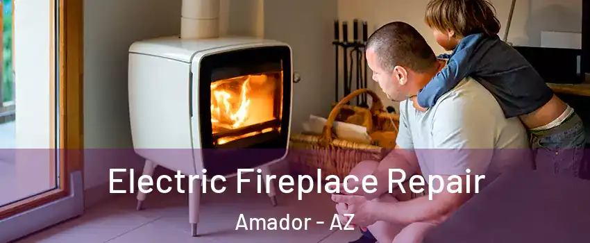 Electric Fireplace Repair Amador - AZ