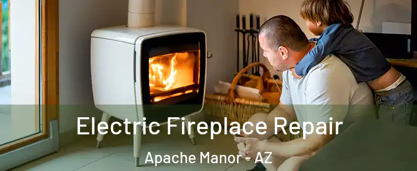 Electric Fireplace Repair Apache Manor - AZ