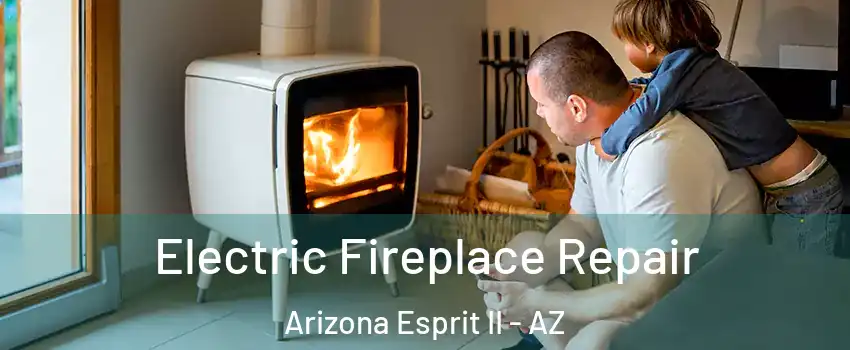 Electric Fireplace Repair Arizona Esprit II - AZ