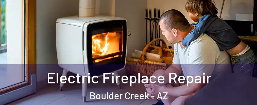 Electric Fireplace Repair Boulder Creek - AZ