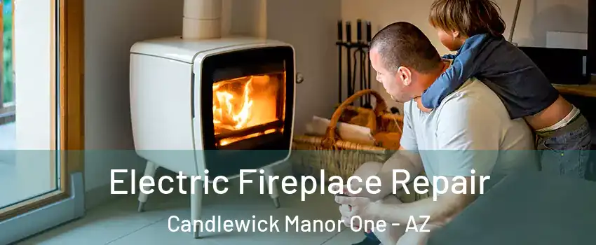 Electric Fireplace Repair Candlewick Manor One - AZ
