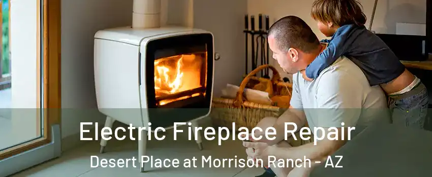 Electric Fireplace Repair Desert Place at Morrison Ranch - AZ