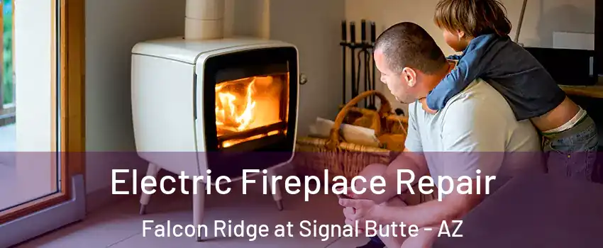 Electric Fireplace Repair Falcon Ridge at Signal Butte - AZ