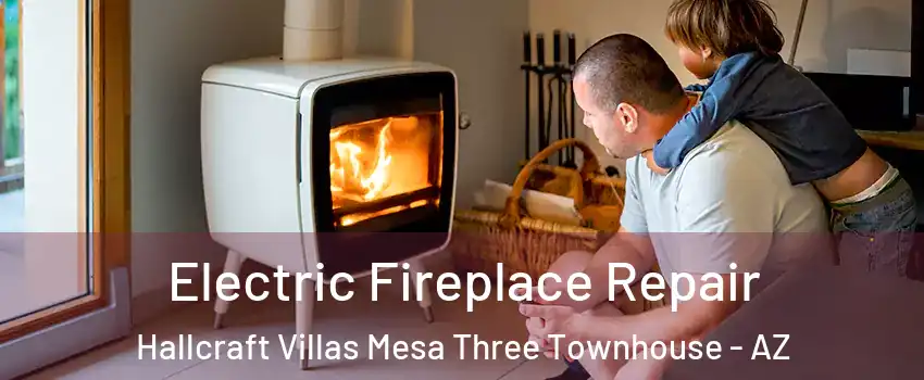 Electric Fireplace Repair Hallcraft Villas Mesa Three Townhouse - AZ