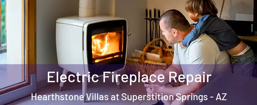 Electric Fireplace Repair Hearthstone Villas at Superstition Springs - AZ