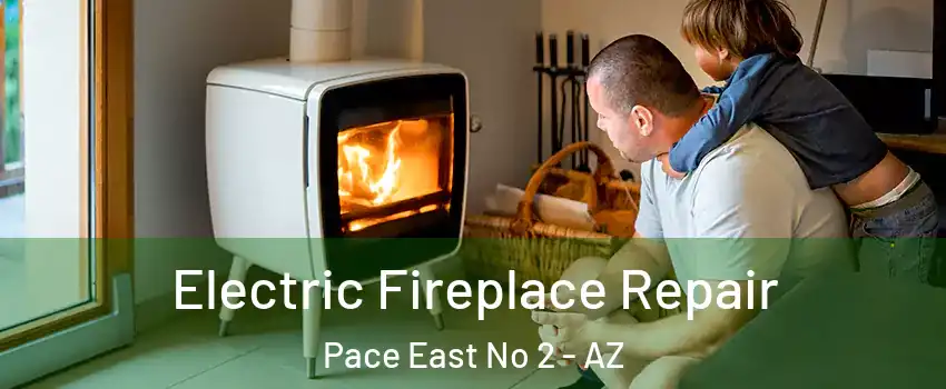 Electric Fireplace Repair Pace East No 2 - AZ