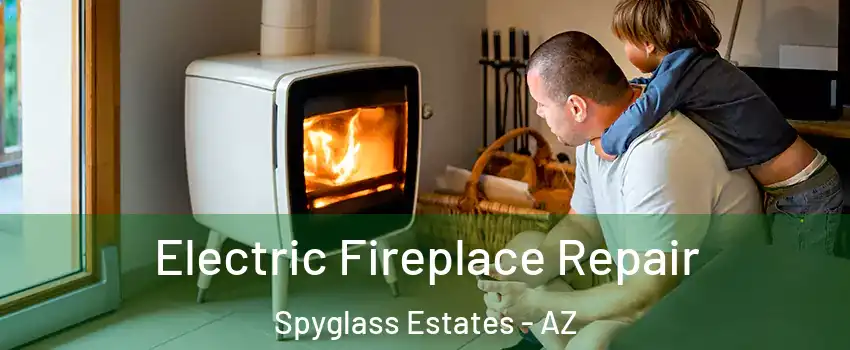 Electric Fireplace Repair Spyglass Estates - AZ