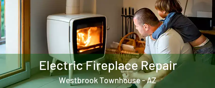 Electric Fireplace Repair Westbrook Townhouse - AZ