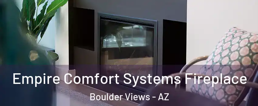 Empire Comfort Systems Fireplace Boulder Views - AZ