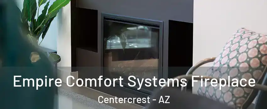 Empire Comfort Systems Fireplace Centercrest - AZ