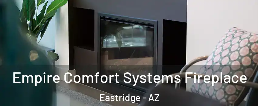 Empire Comfort Systems Fireplace Eastridge - AZ