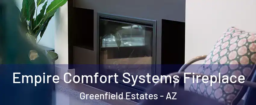Empire Comfort Systems Fireplace Greenfield Estates - AZ