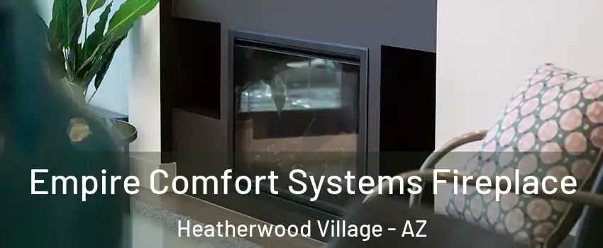 Empire Comfort Systems Fireplace Heatherwood Village - AZ