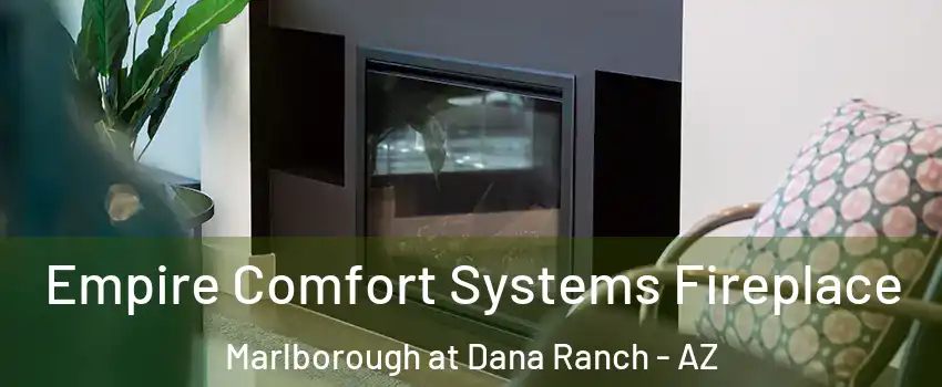 Empire Comfort Systems Fireplace Marlborough at Dana Ranch - AZ