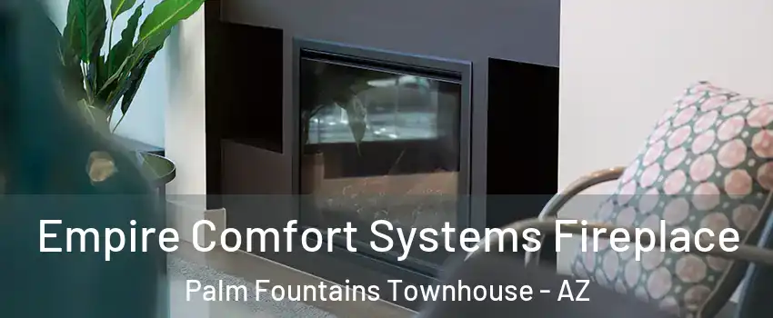 Empire Comfort Systems Fireplace Palm Fountains Townhouse - AZ